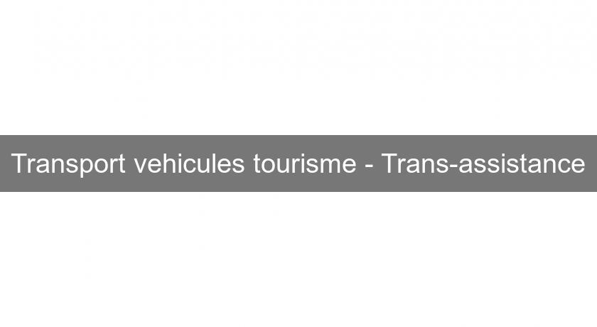 Transport vehicules tourisme - Trans-assistance