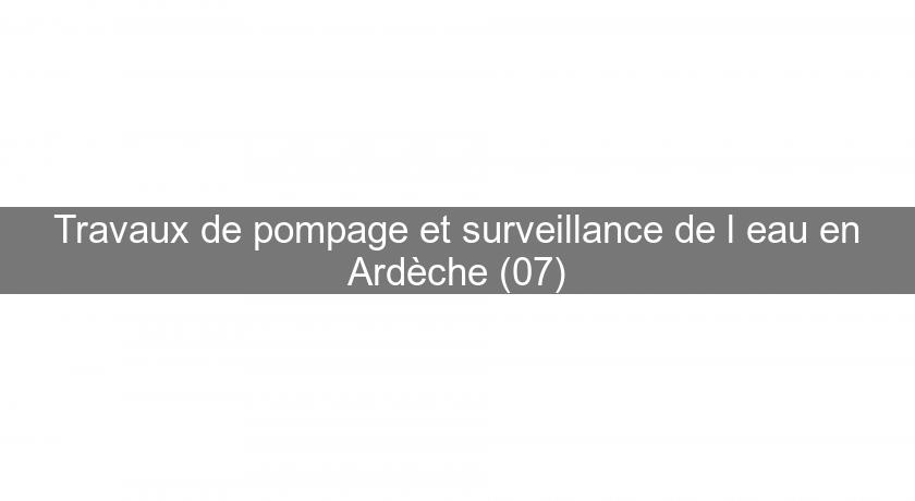 Travaux de pompage et surveillance de l'eau en Ardèche (07)