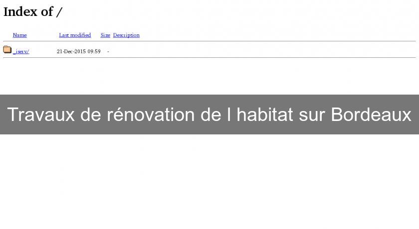 Travaux de rénovation de l'habitat sur Bordeaux