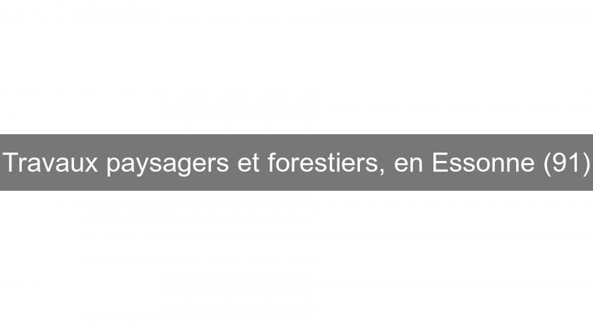 Travaux paysagers et forestiers, en Essonne (91)