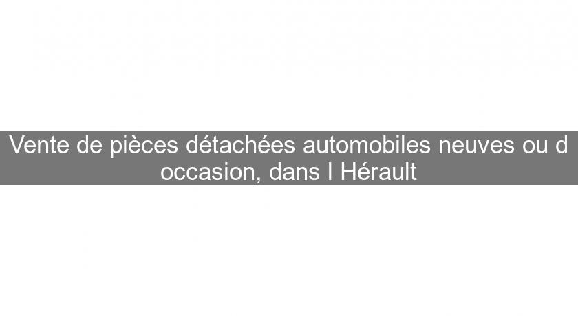 Vente de pièces détachées automobiles neuves ou d'occasion, dans l'Hérault