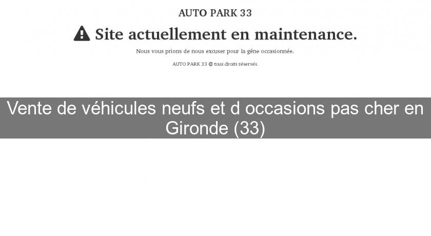 Vente de véhicules neufs et d'occasions pas cher en Gironde (33)