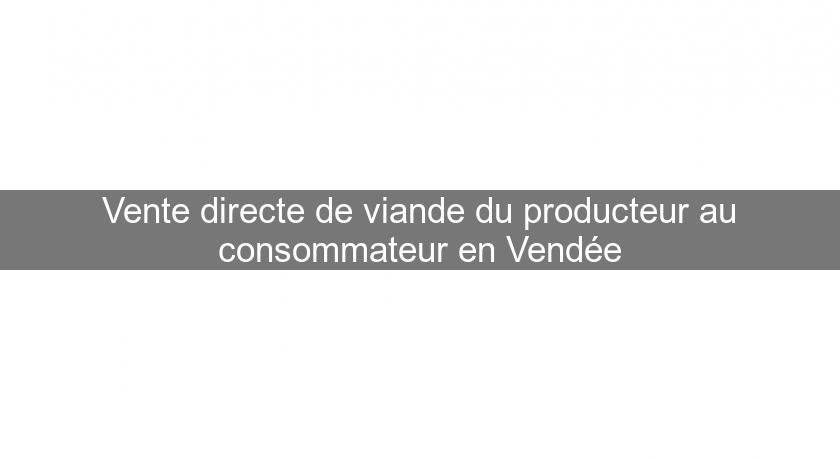 Vente directe de viande du producteur au consommateur en Vendée