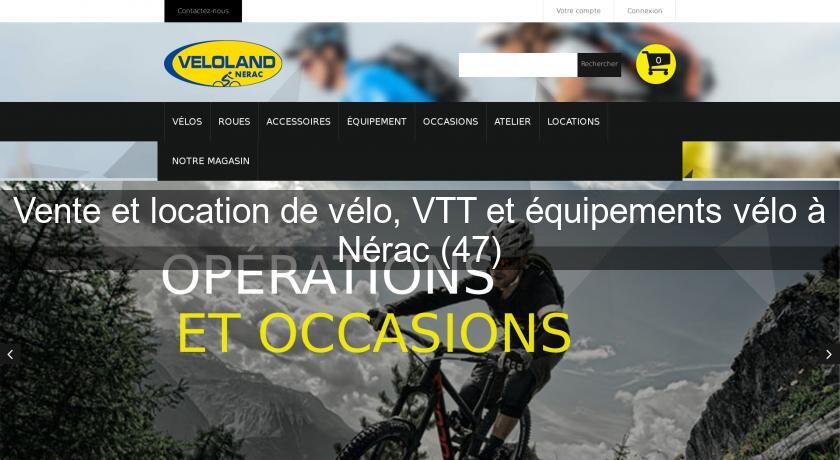 Vente et location de vélo, VTT et équipements vélo à Nérac (47)