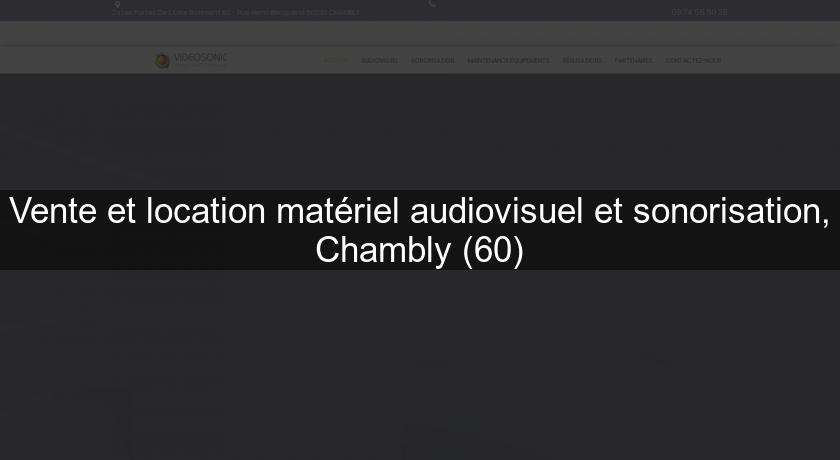 Vente et location matériel audiovisuel et sonorisation, Chambly (60)