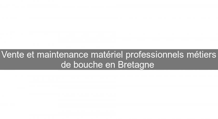 Vente et maintenance matériel professionnels métiers de bouche en Bretagne 