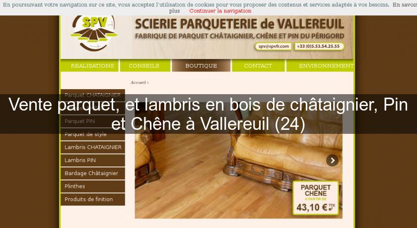 Vente parquet, et lambris en bois de châtaignier, Pin et Chêne à Vallereuil (24)