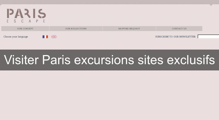 Visiter Paris excursions sites exclusifs