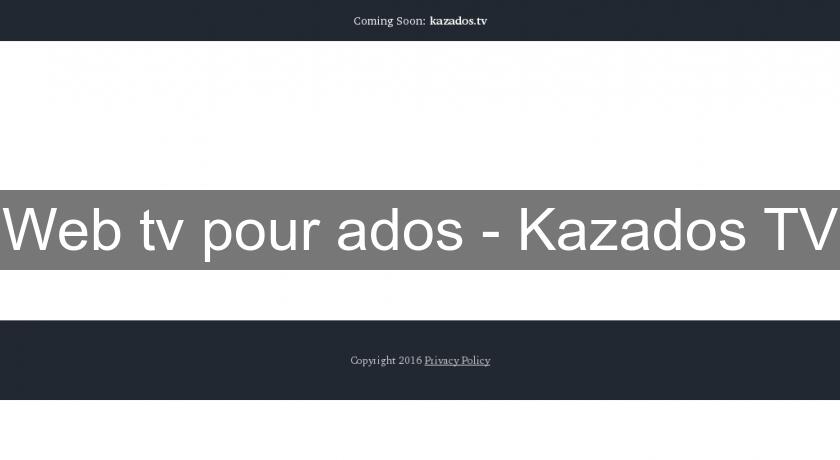Web tv pour ados - Kazados TV