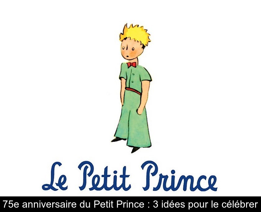 75e anniversaire du Petit Prince : 3 idées pour le célébrer