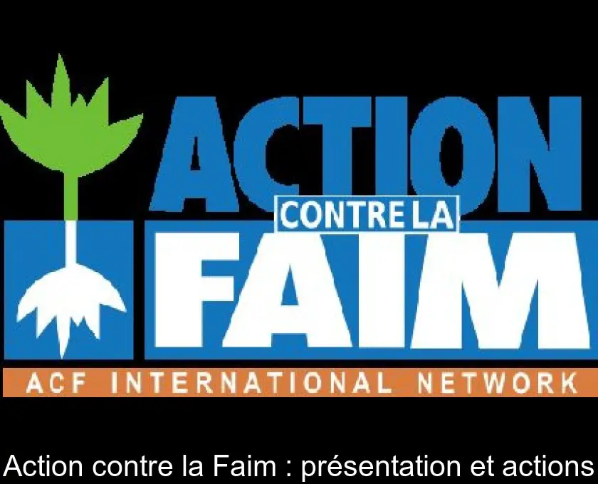Action contre la Faim : présentation et actions