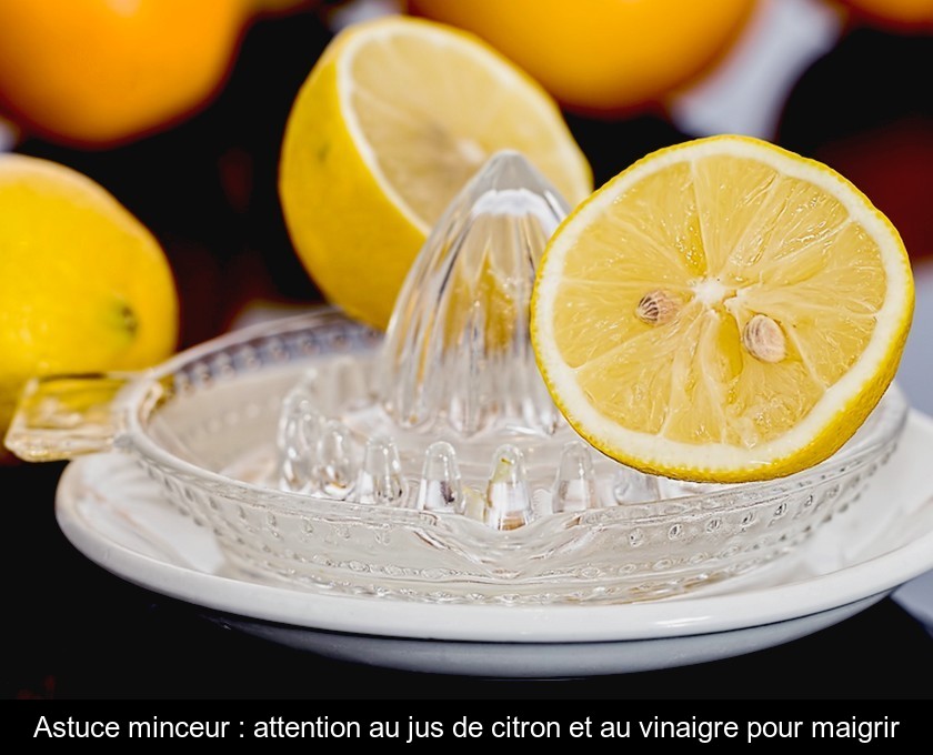 Astuce minceur : attention au jus de citron et au vinaigre pour maigrir