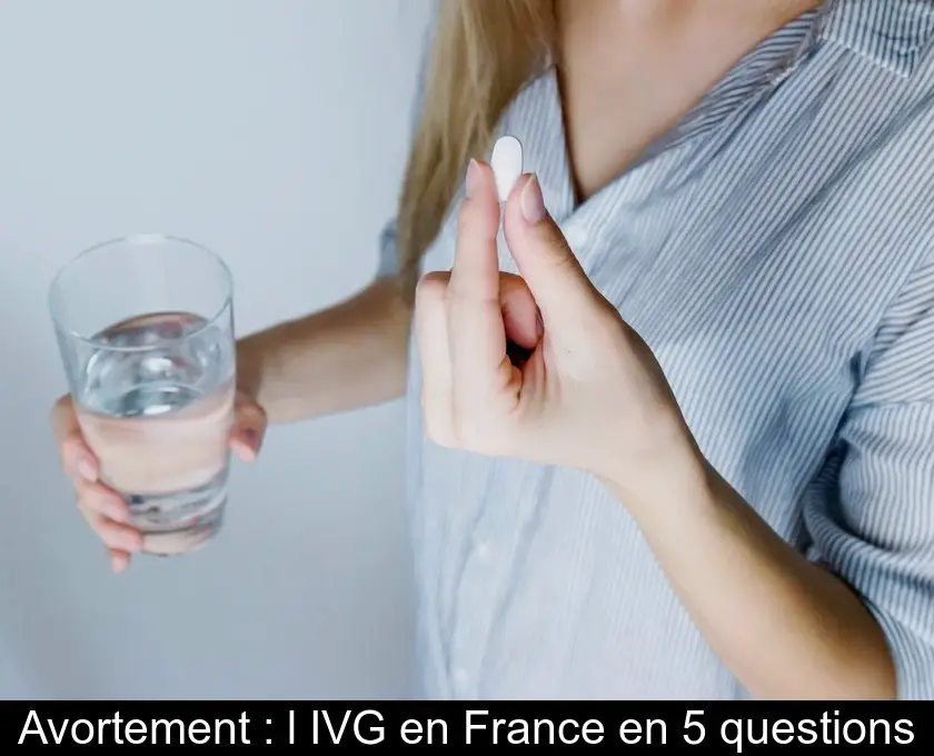 Avortement : l'IVG en France en 5 questions