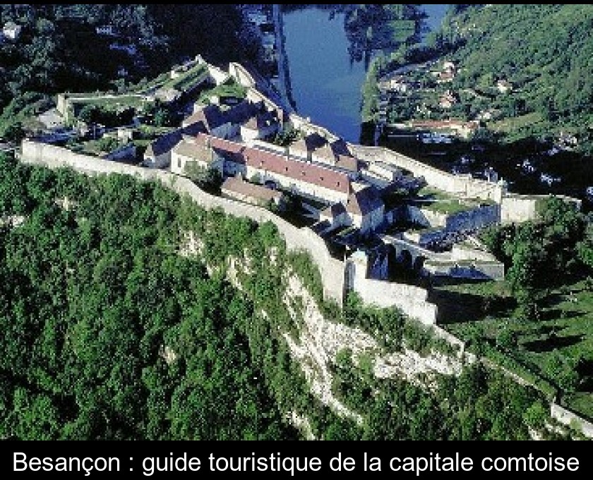 Besançon : guide touristique de la capitale comtoise