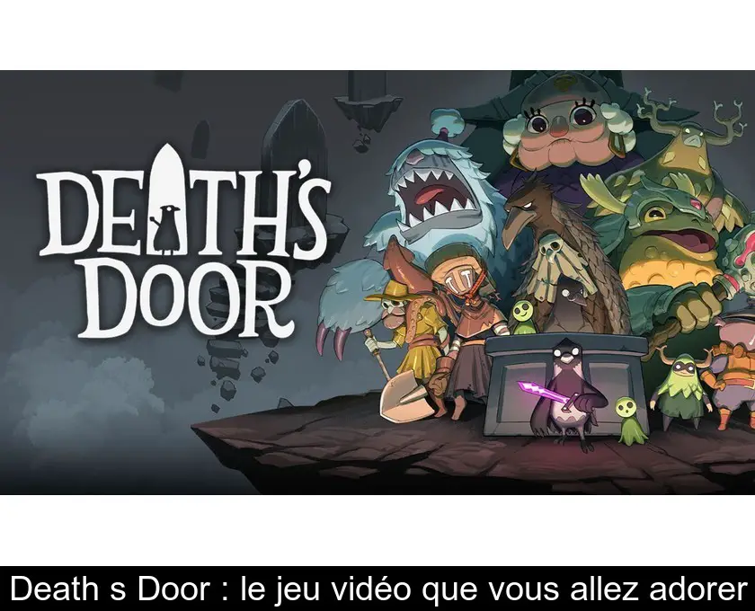 Death's Door : le jeu vidéo que vous allez adorer