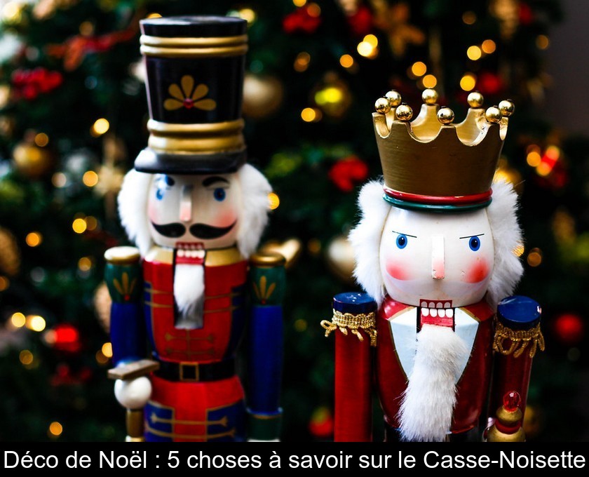 Déco de Noël : 5 choses à savoir sur le Casse-Noisette