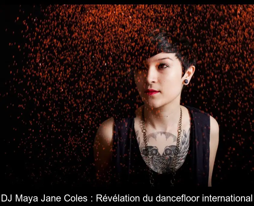 DJ Maya Jane Coles : Révélation du dancefloor international