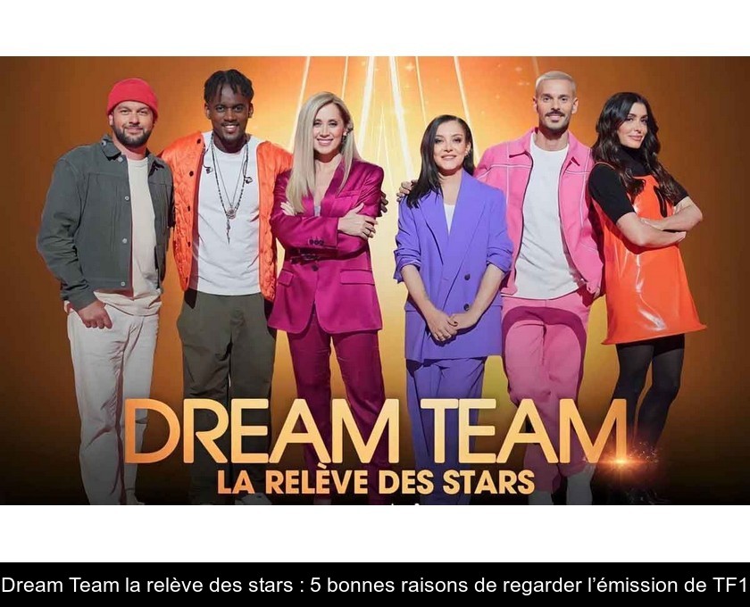 Dream Team la relève des stars : 5 bonnes raisons de regarder l’émission de TF1