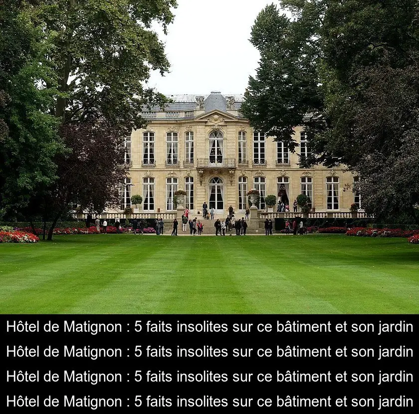 Hôtel de Matignon : 5 faits insolites sur ce bâtiment et son jardin