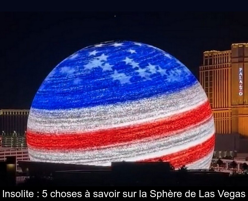 Insolite : 5 choses à savoir sur la Sphère de Las Vegas