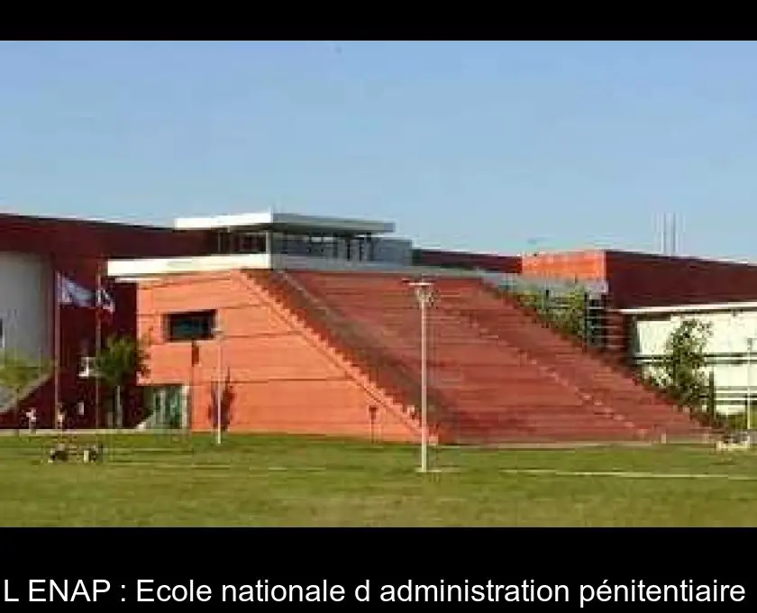 L'ENAP : Ecole nationale d'administration pénitentiaire 