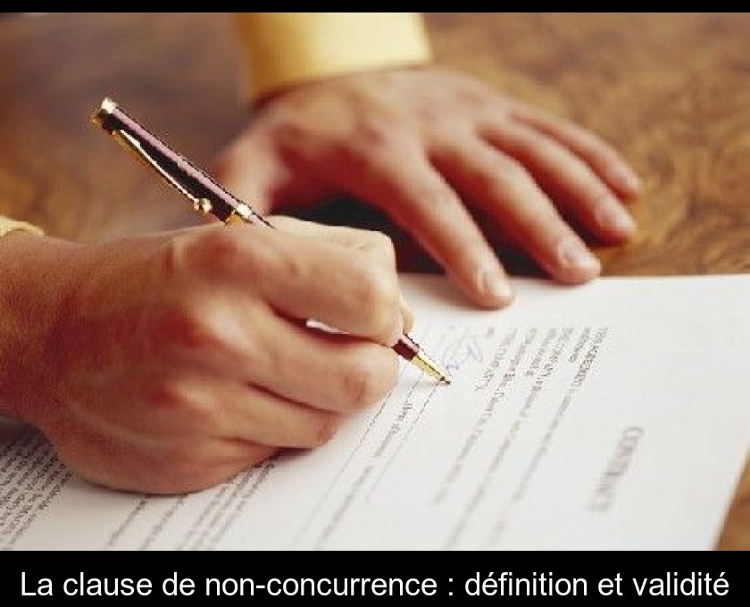 La clause de non-concurrence : définition et validité
