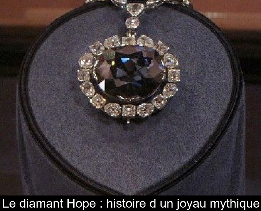 Le diamant Hope : histoire d'un joyau mythique