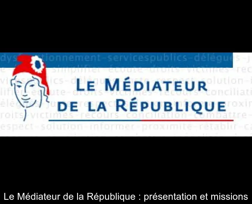 Le Médiateur de la République : présentation et missions