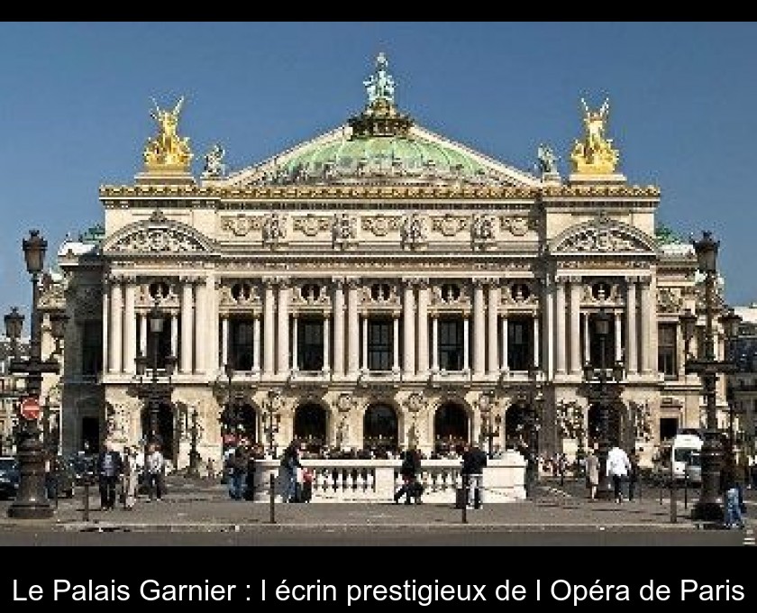 Le Palais Garnier : l'écrin prestigieux de l'Opéra de Paris