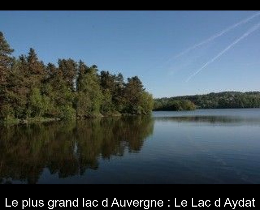 Le plus grand lac d'Auvergne : Le Lac d'Aydat