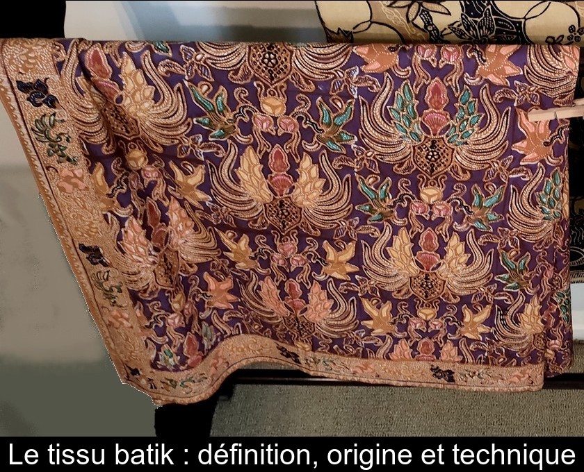 Le tissu batik : définition, origine et technique