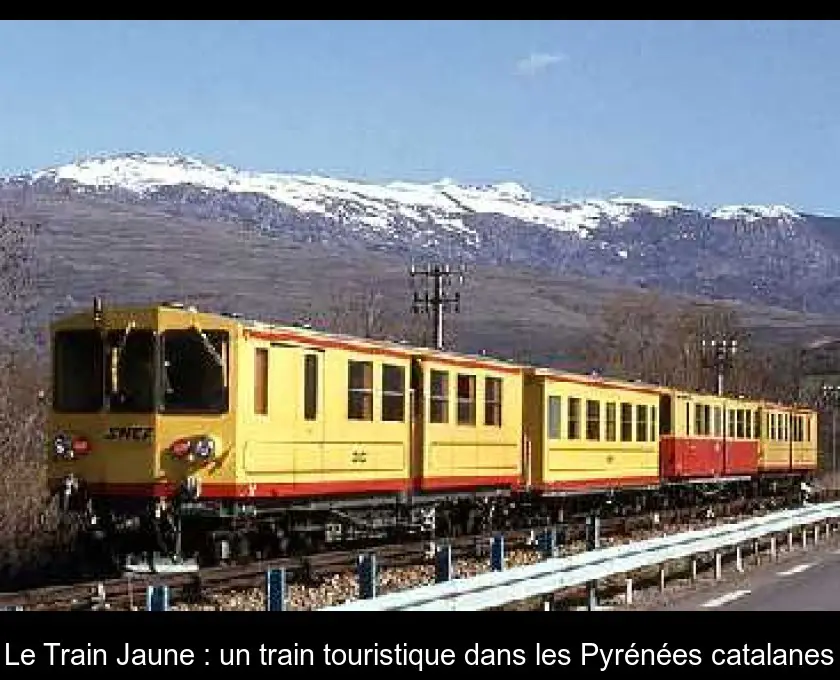 Le Train Jaune : un train touristique dans les Pyrénées catalanes