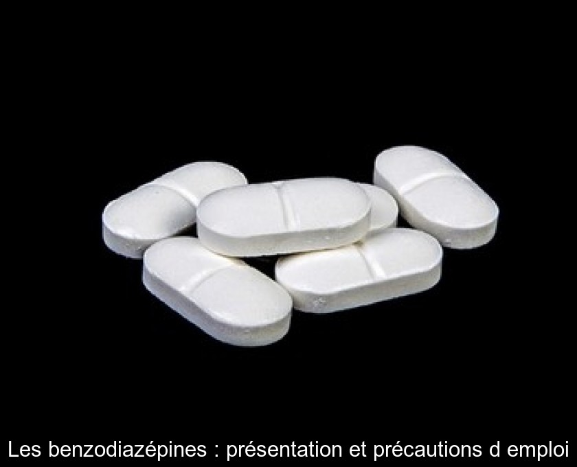 Les benzodiazépines : présentation et précautions d'emploi