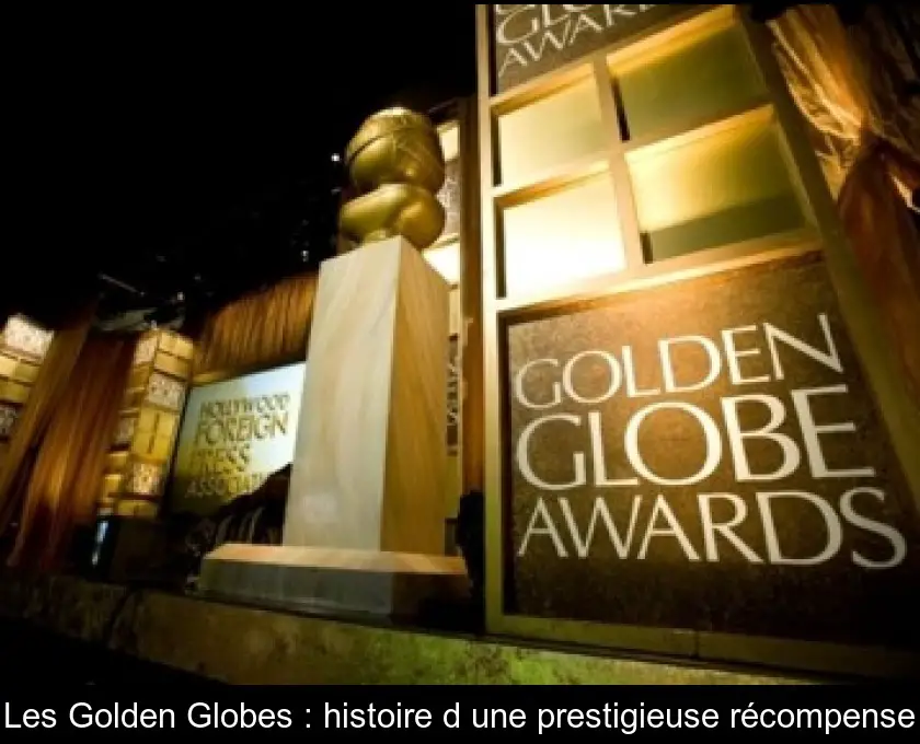 Les Golden Globes : histoire d'une prestigieuse récompense