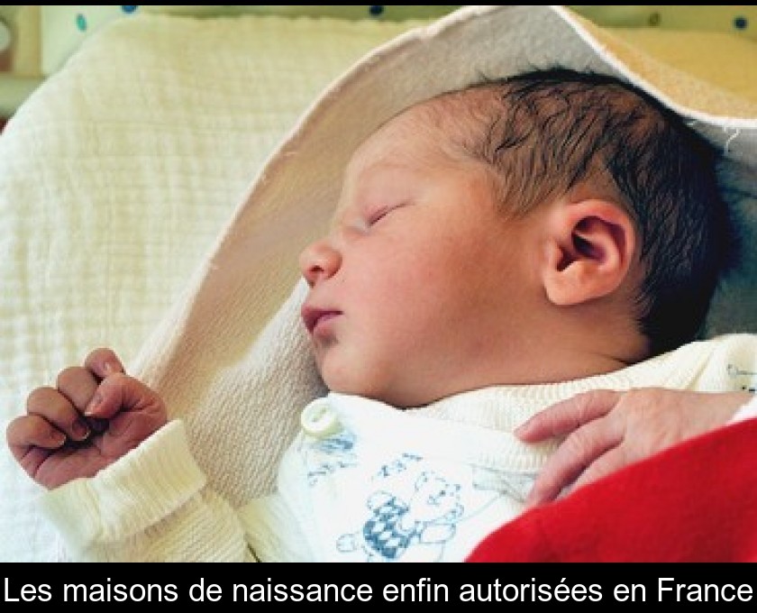 Les maisons de naissance enfin autorisées en France