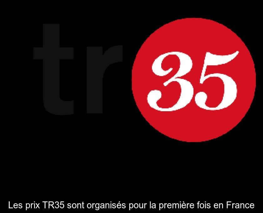 Les prix TR35 sont organisés pour la première fois en France