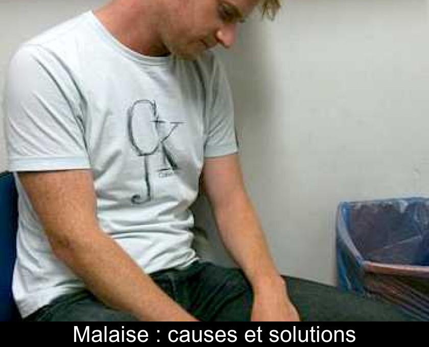 Malaise : causes et solutions