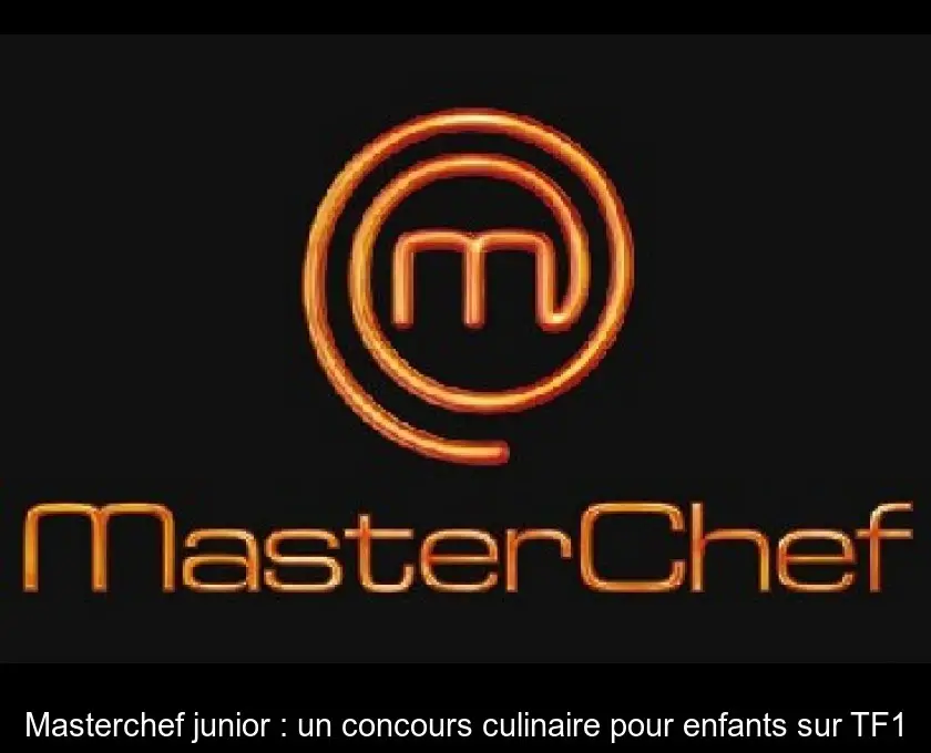 Masterchef junior : un concours culinaire pour enfants sur TF1