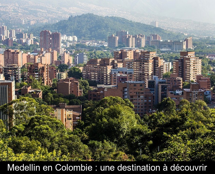 Medellin en Colombie : une destination à découvrir