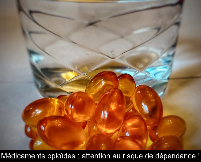 Médicaments opioïdes : attention au risque de dépendance !