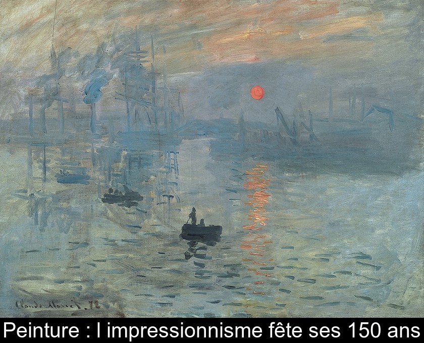 Peinture : l'impressionnisme fête ses 150 ans