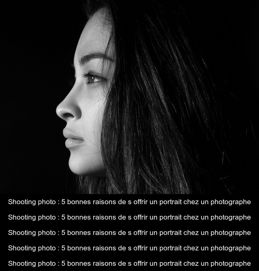 Shooting photo : 5 bonnes raisons de s'offrir un portrait chez un photographe