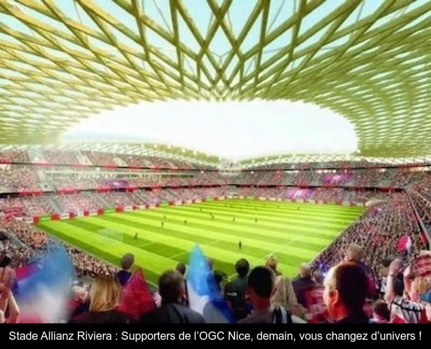Stade Allianz Riviera : Supporters de l’OGC Nice, demain, vous changez d’univers !