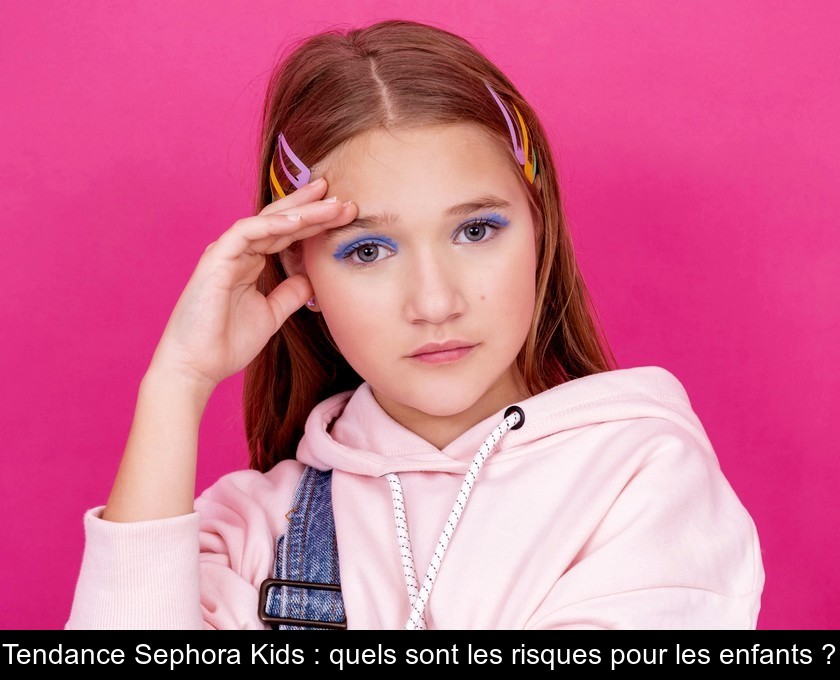 Tendance Sephora Kids : quels sont les risques pour les enfants ?