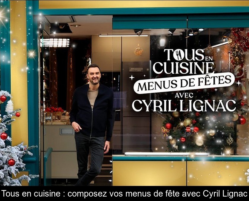 Tous en cuisine : composez vos menus de fête avec Cyril Lignac