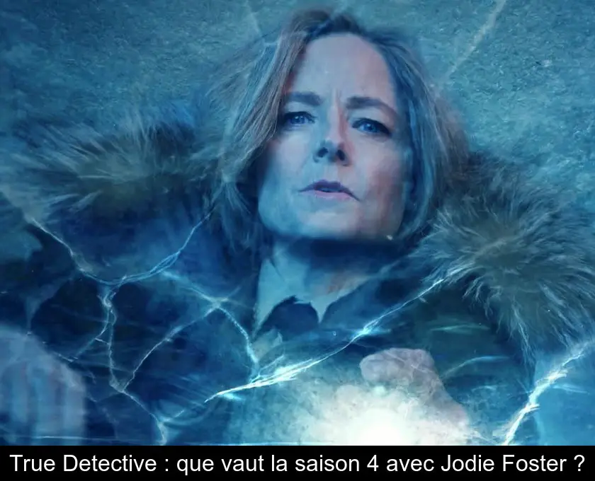 True Detective : que vaut la saison 4 avec Jodie Foster ?
