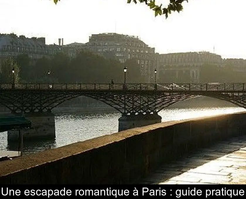 Une escapade romantique à Paris : guide pratique