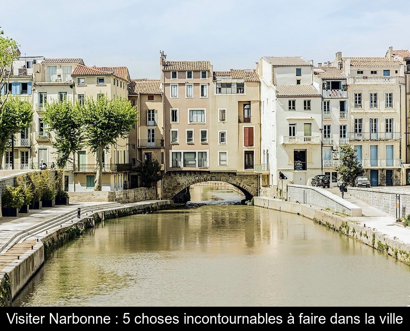 Visiter Narbonne : 5 choses incontournables à faire dans la ville