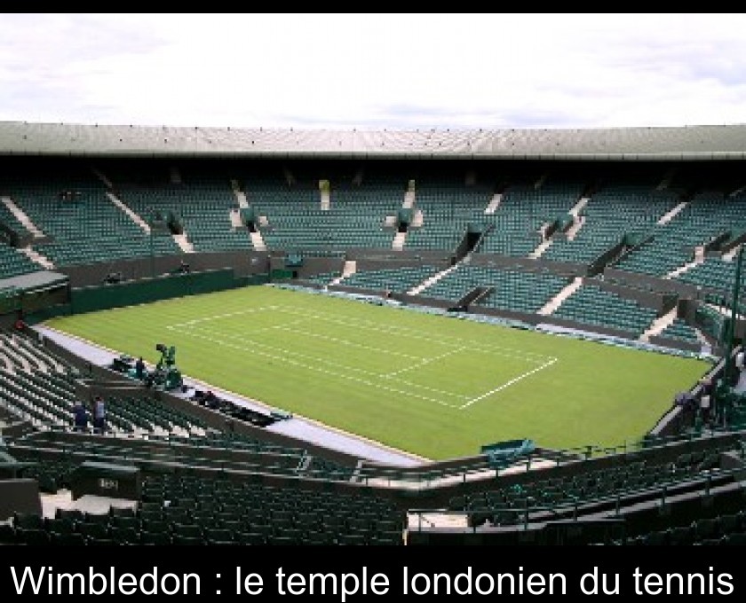 Wimbledon : le temple londonien du tennis