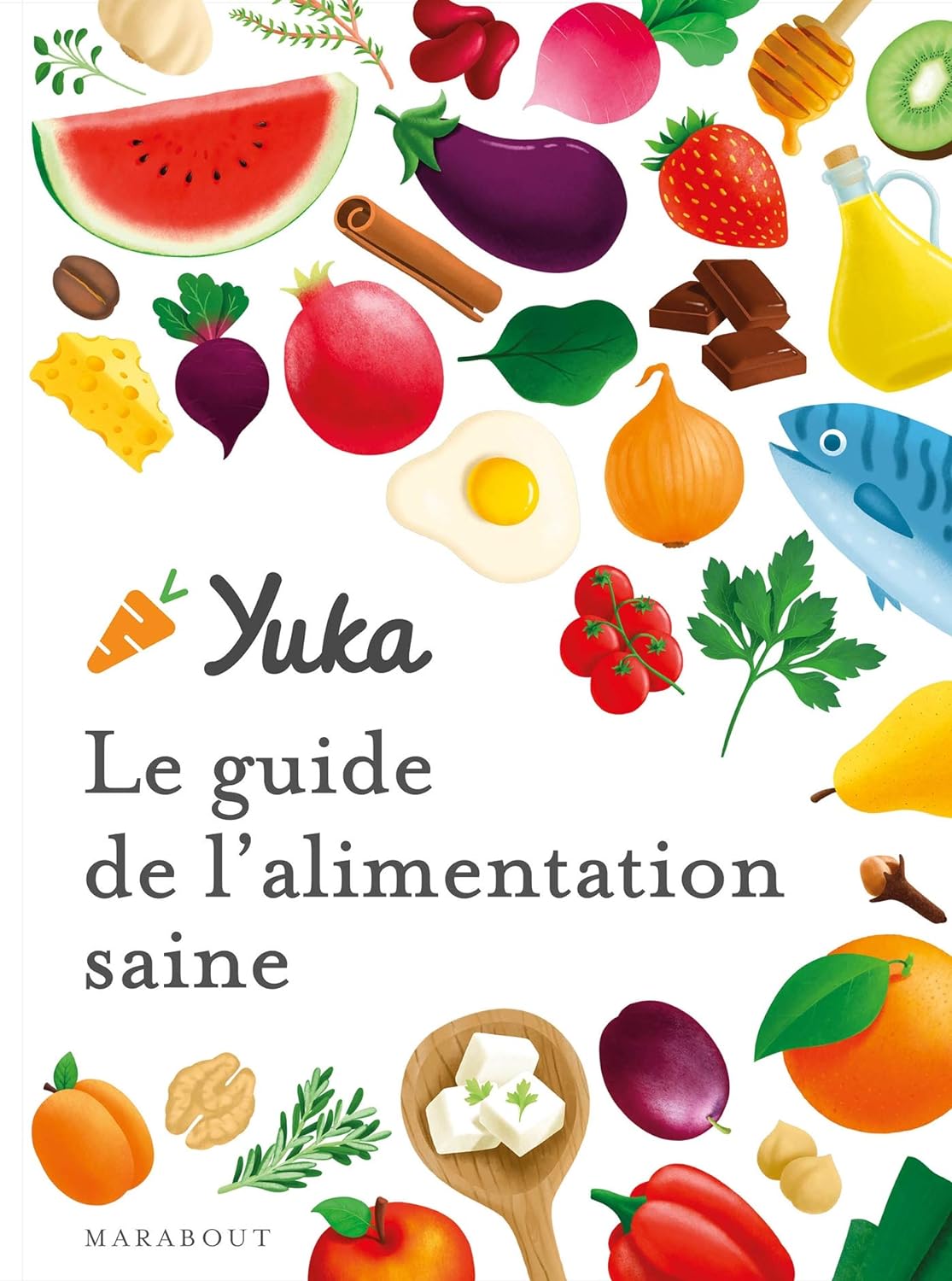 Le guide Yuka pour une alimentation saine : principes, recettes et astuces pour une santé optimale